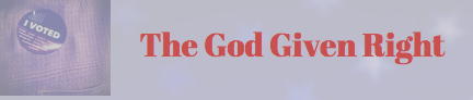 The God Given Right |Go&nbsp;Vote